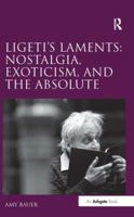 Ligeti's Laments: Nostalgia, Exoticism and the Absolute 1409400417 Book Cover