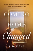 Coming Home Changed: A Solo Traveler’s Stories of Courage and Lessons from Around the World B0HGNKNV3L Book Cover