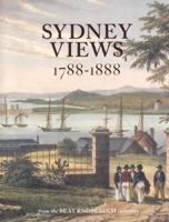 Sydney Views, 1788-1888: From the Beat Knoblauch Collection 1876991267 Book Cover