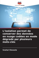 L'isolation permet de conserver des données en nuage codées en mode dégradé par plusieurs mots-clés (French Edition) 620868675X Book Cover