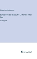 Buffalo Bill's Boy Bugler; The Last of the Indian Ring: in large print 3387082304 Book Cover