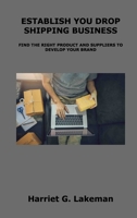 Establish You Drop Shipping Business: Find the Right Product and Suppliers to Develop Your Brand 1806153505 Book Cover