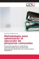 Metodología para administrar la ejecución de proyectos comunales: Propuesta basada en estándares internacionales para la Dirección Nacional de Desarrollo de la Comunidad, DINADECO 620215022X Book Cover