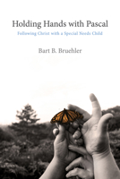 Holding Hands with Pascal: Following Christ with a Special Needs Child 1625641702 Book Cover
