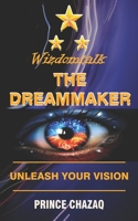 Wizdomtalk, the Dreammaker: Unleash Your Vision 0578241714 Book Cover