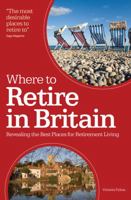 Where to Retire in Britain: Uncovering The Best Locations for Retirement Living 1854584073 Book Cover