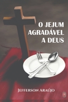 O Jejum Agradável a Deus: Quebrando as Correntes Espirituais (Portuguese Edition) 6585763440 Book Cover