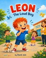 Leon the Loud Boy: Leon the Loud Boy B0H41115YX Book Cover