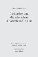 Die Starken Und Die Schwachen in Korinth Und in ROM: Zu Herkunft Und Funktion Der Antithese in 1kor 8,1-11,1 Und in ROM 14,1-15,13 3161486781 Book Cover