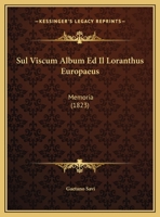 Sul Viscum Album Ed Il Loranthus Europaeus: Memoria (1823) 1169443249 Book Cover