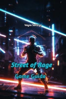 Street of Rage 4 Game Guide: Dominate Online Play – From Casual to Mania+ B0GF2SDN6P Book Cover