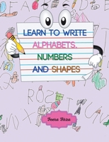 Learn to Write Alphabets, Numbers and Shapes 1543764002 Book Cover