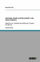Ideologie, Macht und Herrschaft in der Kulturindustrie: Gedanken zur „Dialektik der Aufklärung" Theodor W. Adornos 3640508459 Book Cover