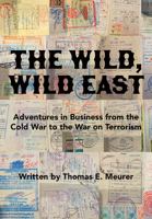 The Wild, Wild East: From the Cold War to the War on Terrorism 1680537040 Book Cover