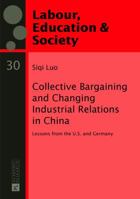 Collective Bargaining and Changing Industrial Relations in China.: Lessons from the U.S. and Germany 3631626460 Book Cover