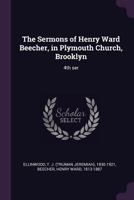 The Sermons of Henry Ward Beecher, in Plymouth Church, Brooklyn: 4th Ser 1379178371 Book Cover