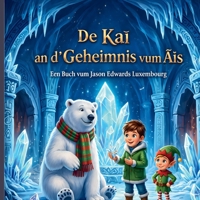 de Kai an d'Geheimnis Vum Ais (Luxembourgish Edition) 2919848135 Book Cover