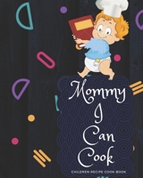 MOMMY I CAN COOK: Your own cook book- Perfect your taste and Conceal the recipe in this Book 1712279149 Book Cover