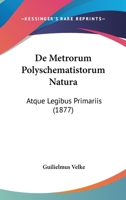 De Metrorum Polyschematistorum Natura: Atque Legibus Primariis (1877) 1160404976 Book Cover