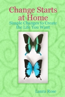 Change Starts at Home: Simple Changes to Create the Life You Want 1105045234 Book Cover