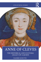 Anne of Cleves: The Historical and Cultural Legacy of a Queen (Lives of Royal Women) 0367219905 Book Cover