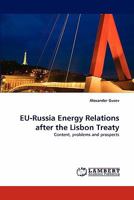 EU-Russia Energy Relations after the Lisbon Treaty: Content, problems and prospects 3843378142 Book Cover