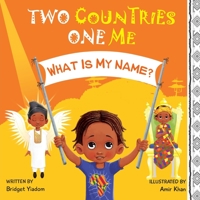 Two Countries, One Me - What Is My Name?: A Children's Multicultural Picture Book 1838204334 Book Cover