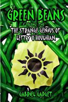 The Green Beans, Volume 2: The Strange Genius of Lefty O'Houlihan 1477588027 Book Cover