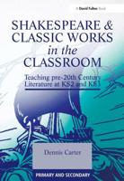 Shakespeare and Classic Works in the Classroom: Teaching Pre-20th Century Literature at KS2 and KS3 185346810X Book Cover