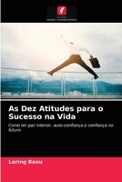 As Dez Atitudes para o Sucesso na Vida: Como ter paz interior, auto-confiança e confiança no futuro 6203212385 Book Cover