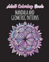 Adult Coloring Book - Mandalas and Geometric Patterns: 24 Creative Mandalas and Geometric Shapes On Single Sided Pages 1723386413 Book Cover