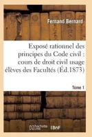 Exposa(c) Rationnel Des Principes Du Code Civil A L'Usage Des A(c)La]ves Des Faculta(c)S. T01 2011936500 Book Cover