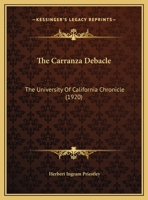 The Carranza Debacle: The University Of California Chronicle 1355817919 Book Cover