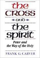 The Cross And The Spirit: Peter and the Way of the Holy 0834110946 Book Cover
