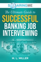 SoaringME The Ultimate Guide to Successful Banking Job Interviewing 1956874267 Book Cover