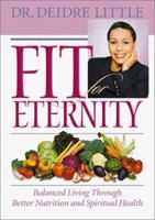 Fit for Eternity: Balanced Living Through Better Nutrition and Spiritual Health 0764226916 Book Cover