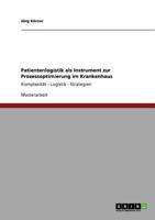 Patientenlogistik als Instrument zur Prozessoptimierung im Krankenhaus: Komplexität - Logistik - Strategien 3640845137 Book Cover