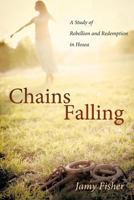 Chains Falling: A Study of Rebellion and Redemption in Hosea 1462705367 Book Cover