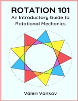 Rotation 101: An Introductory Guide to Rotational Mechanics B09JJ99QB6 Book Cover