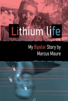 A Lithium Life: "My Bipolar Story." B0BL2V68HR Book Cover