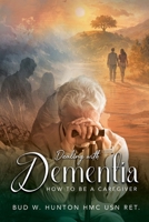 Dealing with Dementia: How to be a Caregiver 1778837964 Book Cover