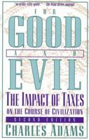 For Good and Evil: The Impact of Taxes on the Course of Civilization 1568330243 Book Cover