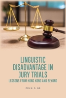 Linguistic Disadvantage in Jury Trials: Lessons from Hong Kong and Beyond 139951069X Book Cover
