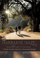 The Marriage Maze... Shining His Light on the Journey: Christian Couples' Advice for a Successful Marriage 1426947577 Book Cover