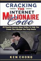 Cracking the Millionaire Code: 20 Passive Income Ideas Online to Help You Create the Lifestyle You Truly Desire 151875211X Book Cover