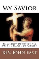 My Savior: 52 Weekly Devotionals on the Names of Christ 1442189576 Book Cover