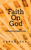 Faith on God: A Business Opportunity 1638738599 Book Cover