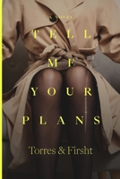Tell Me Your Plans 1963346033 Book Cover