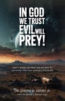 In God we trust evil will prey!: God is always not never was set date for humanity's fate from such all is Divine will. B0FXDPBYXN Book Cover