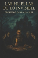 Las Huellas de lo Invisible (Spanish Edition) B0DXBK7CW6 Book Cover